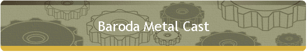 Baroda Metal Cast